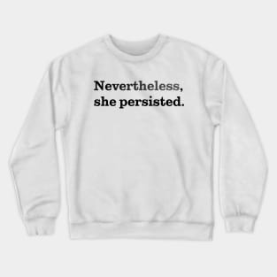 Nevertheless, She Persisted. Crewneck Sweatshirt